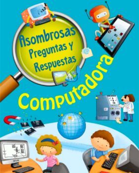 COMPUTADORA -ASOMBROSAS PREGUNTAS Y RESPUESTAS-