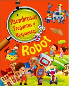 ROBOT -ASOMBROSAS PREGUNTAS Y RESPUESTAS-