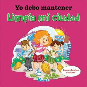 YO DEBO MANTENER LIMPIA MI CIUDAD (BUENOS HBITOS Y VALORES)