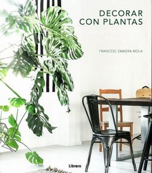 DECORAR CON PLANTAS -CONVIERTA SU CASA EN SU OASIS- (EMPASTADO)