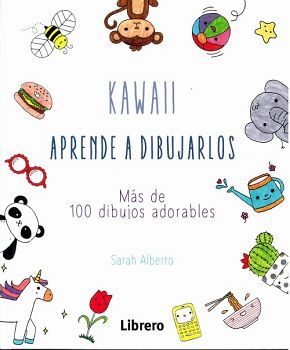 KAWAII APRENDE A DIBUJARLOS -MAS DE 100 DIBUJOS ADORABLES-