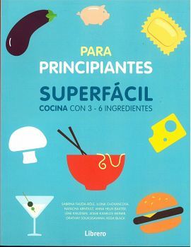 PARA PRINCIPIANTES -SUPERFACIL COCINA CON 3-6 INGREDIENTES-