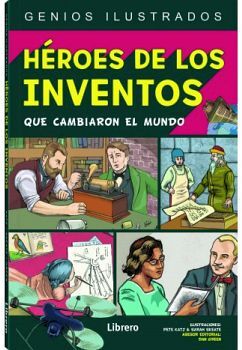 HEROES DE LOS INVENTOS QUE CAMBIARON EL MUNDO (GENIOS ILUSTRADOS)