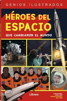 HEROES DEL ESPACIO QUE CAMBIARON EL MUNDO (GENIOS ILUSTRADOS)