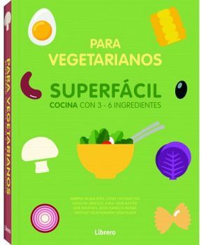 PARA VEGETARIANOS -SUPERFACIL COCINA CON 3-6 INGREDIENTES-