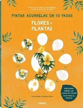 PINTAR ACUARELAS EN 10 PASOS -FLORES Y PLANTAS-
