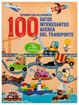APRENDE CON CALCOMAN�AS: 100 DATOS INTERESANTES ACERCA DEL TRASPORTE.