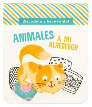 LIBRO ANIMALES A MI ALREDEDOR ¡SACÚDELO Y HAZ RUIDO!