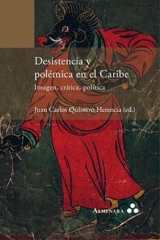 DESISTENCIA Y POL�MICA EN EL CARIBE. IMAGEN, CR�TICA, POL�TICA