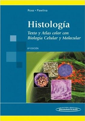 HISTOLOGIA TEXTO Y ATLAS COLOR 6ED. -CON BIOLOGIA CELULAR Y
