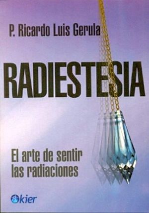 RADIESTESIA -EL ARTE DE SENTIR LAS RADIACIONES-