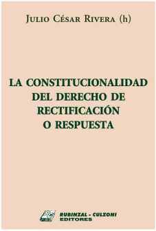 CONSTITUCIONALIDAD DEL DERECHO DE RECTIFICACION O RESPUESTA, LA