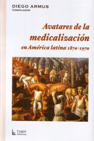 AVATARES DE LA MEDICALIZACION EN AMERICA LATINA 1870-1970
