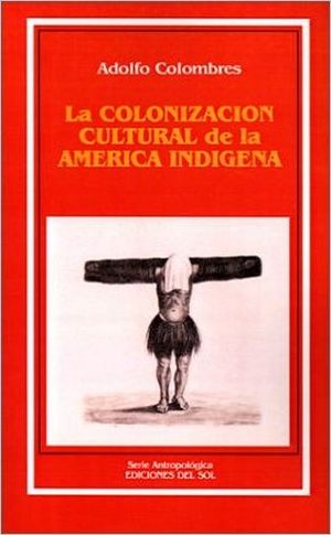 COLONIZACION CULTURAL DE LA AMERICA INDIGENA