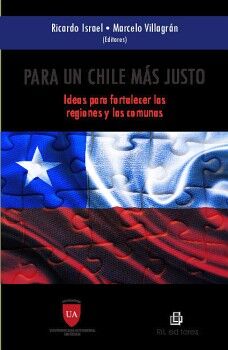 PARA UN CHILE MS JUSTO: IDEAS PARA FORTALECER LAS REGIONES Y LAS COMUNAS