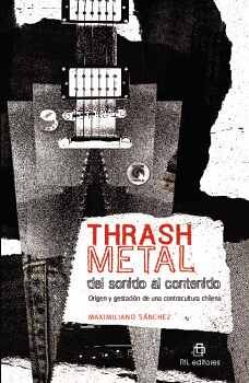 THRASH METAL DEL SONIDO AL CONTENIDO: ORIGEN Y GESTACIN DE UNA CONTRACULTURA CHILENA