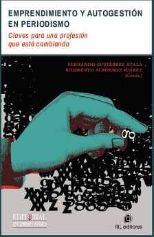 EMPRENDIMIENTO Y AUTOGESTIN EN PERIODISMO: CLAVES PARA UNA PROFESIN QUE EST CAMBIANDO