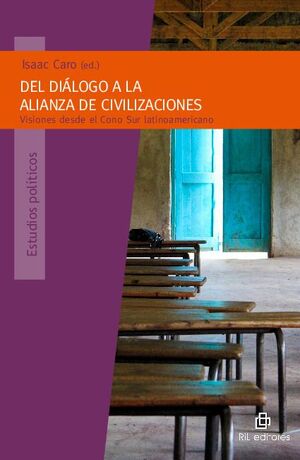 DEL DILOGO A LA ALIANZA DE CIVILIZACIONES: VISIONES DESDE EL CONO SUR LATINOAMERICANO