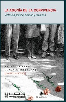 LA AGONA DE LA CONVIVENCIA: VIOLENCIA POLTICA, HISTORIA Y MEMORIA