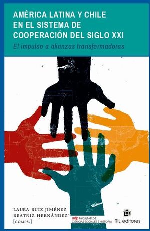 AM�RICA LATINA Y CHILE EN EL SISTEMA DE COOPERACI�N DEL SIGLO XXI: EL IMPULSO A ALIANZAS TRANSFORMADORAS