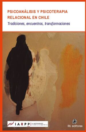 PSICOANLISIS Y PSICOTERAPIA RELACIONAL EN CHILE: TRADICIONES, ENCUENTROS, TRANSFORMACIONES