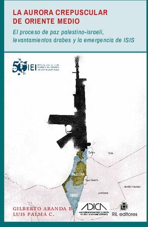 LA AURORA CREPUSCULAR DE ORIENTE MEDIO: EL PROCESO DE PAZ PALESTINO-ISRAEL, LEVANTAMIENTOS RABES Y LA EMERGENCIA DE IS