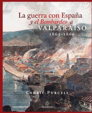 LA GUERRA CON ESPAA Y EL BOMBARDEO A VALPARASO 1865-1866