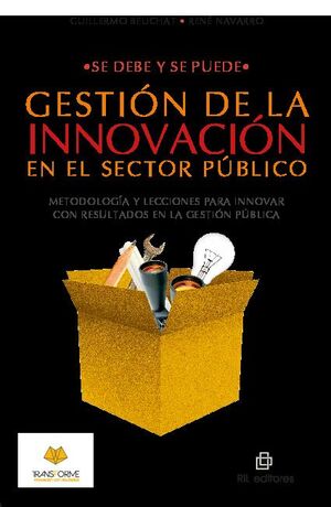 SE DEBE Y SE PUEDE: GESTIN DE LA INNOVACIN EN EL SECTOR PBLICO. METODOLOGA Y LECCIONES PARA INNOVAR CON RESULTADOS E