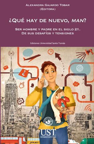 QU HAY DE NUEVO, MAN? SER HOMBRE Y PADRE EN EL SIGLO 21. DE SUS DESAFOS Y TENSIONES