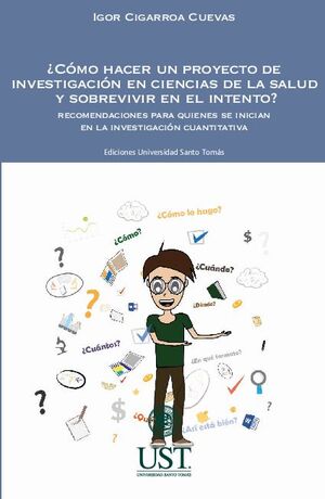 CMO HACER UN PROYECTO DE INVESTIGACIN EN CIENCIAS DE LA SALUD Y SOBREVIVIR EN EL INTENTO? RECOMENDACIONES PARA QUIENE