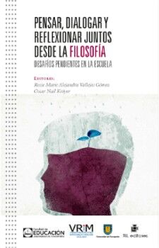 PENSAR, DIALOGAR Y REFLEXIONAR JUNTOS DESDE LA FILOSOF�A: DESAF�OS PENDIENTES EN LA ESCUELA