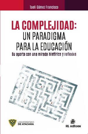 LA COMPLEJIDAD: UN PARADIGMA PARA LA EDUCACI�N. SU APORTE CON UNA MIRADA HIST�RICA Y REFLEXIVA
