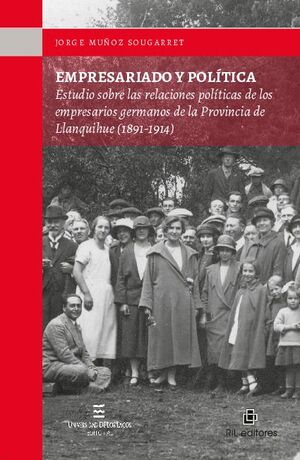 EMPRESARIADO Y POLTICA: ESTUDIO SOBRE LAS RELACIONES POLTICAS DE LOS EMPRESARIOS GERMANOS DE LA PROVINCIA DE LLANQUIHU