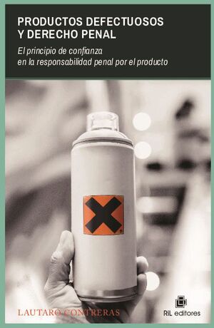 PRODUCTOS DEFECTUOSOS Y DERECHO PENAL: EL PRINCIPIO DE CONFIANZA EN LA RESPONSABILIDAD PENAL POR EL PRODUCTO