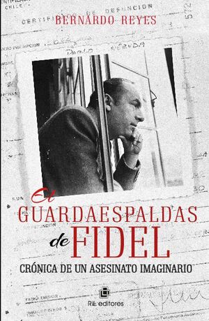 EL GUARDAESPALDAS DE FIDEL: CRNICA DE UN ASESINATO IMAGINARIO