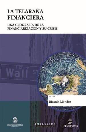 LA TELARAA FINANCIERA: UNA GEOGRAFA DE LA FINANCIARIZACIN Y SU CRISIS