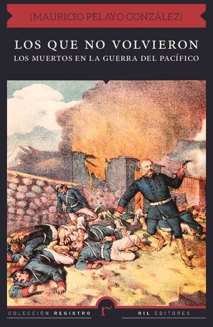 LOS QUE NO VOLVIERON: LOS MUERTOS EN LA GUERRA DEL PAC�FICO