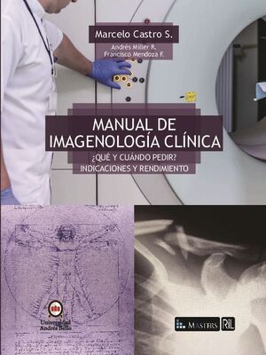 MANUAL DE IMAGENOLOGIA CLINICA. QU Y CUNDO PEDIR? INDICACIONES Y RENDIMIENTO