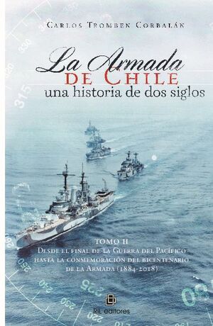 LA ARMADA DE CHILE, UNA HISTORIA DE DOS SIGLOS EN CONMEMORACIN DEL BICENTENARIO DE LA ARMADA DE CHILE (1817-2017). TOMO