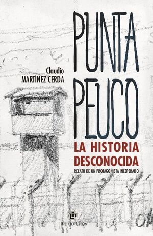 PUNTA PEUCO: LA HISTORIA DESCONOCIDA. RELATO DE UN PROTAGONISTA INESPERADO