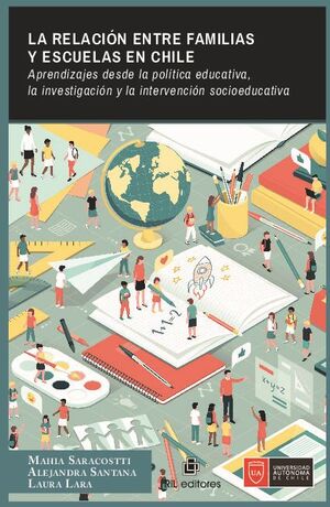 LA RELACIN ENTRE FAMILIAS Y ESCUELAS EN CHILE: APRENDIZAJES DESDE LA POLTICA EDUCATIVA, LA INVESTIGACIN Y LA INTERVEN