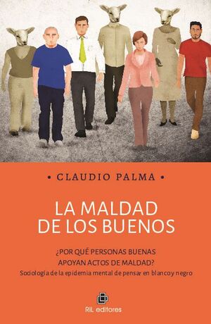 LA MALDAD DE LOS BUENOS: POR QU PERSONAS BUENAS APOYAN ACTOS DE MALDAD? SOCIOLOGA DE LA EPIDEMIA MENTAL DE PENSAR EN