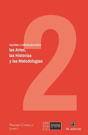 APUNTES Y REFLEXIONES SOBRE LAS ARTES, LAS HISTORIAS Y LAS METODOLOGAS. VOLUMEN 2