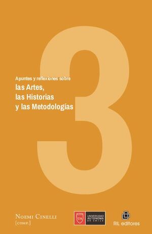 APUNTES Y REFLEXIONES SOBRE LAS ARTES, LAS HISTORIAS Y LAS METODOLOGAS. VOLUMEN 3