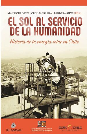 EL SOL AL SERVICIO DE LA HUMANIDAD: HISTORIA DE LA ENERG�A SOLAR EN CHILE