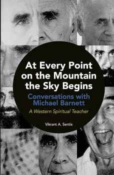 AT EVERY POINT ON THE MOUNTAIN THE SKY BEGINS. CONVERSATIONS WITH MICHAEL BARNETT. A WESTERN SPIRITUAL TEACHER. AN ORAL