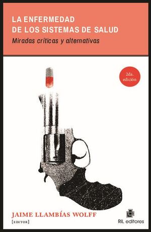 LA ENFERMEDAD DE LOS SISTEMAS DE SALUD. MIRADAS, CR�TICAS Y ALTERNATIVAS
