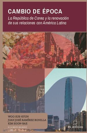 CAMBIO DE �POCA: LA REP�BLICA DE COREA Y LA RENOVACI�N DE SUS RELACIONES CON AM�RICA LATINA
