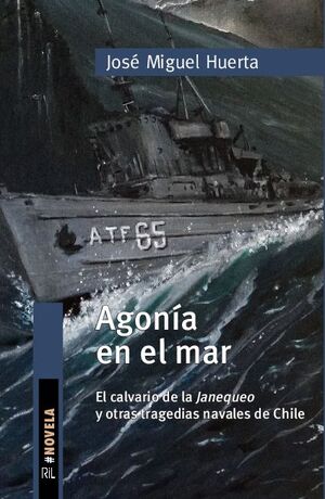 AGON�A EN EL MAR. EL CALVARIO DE LA JANEQUEO Y OTRAS TRAGEDIAS NAVALES DE CHILE