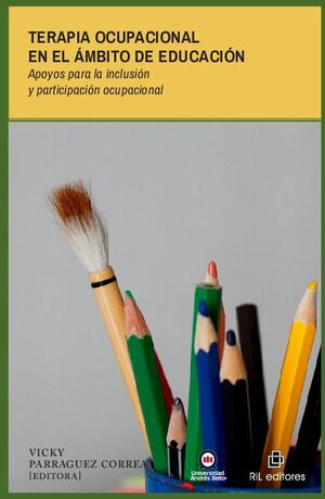 TERAPIA OCUPACIONAL EN EL �MBITO DE EDUCACI�N. APOYOS PARA LA INCLUSI�N Y PARTICIPACI�N OCUPACIONAL
